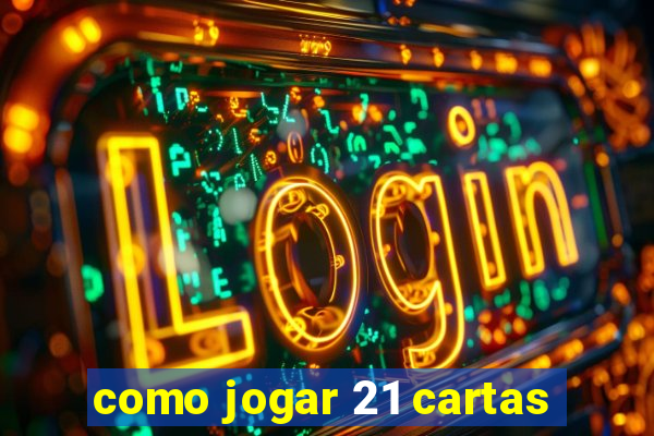 como jogar 21 cartas